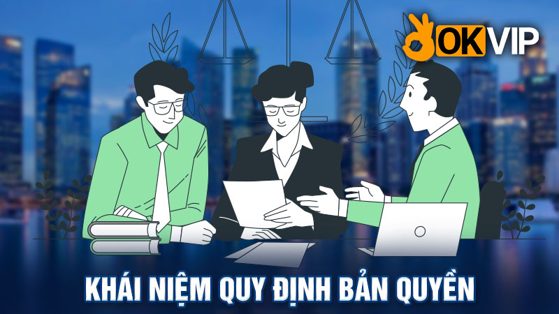 Tìm hiểu tổng quan về quy định bản quyền được OKVIP áp dụng