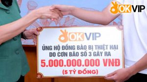 OKVIP Ủng Hộ 5 Tỷ Đồng Cho Bão Lũ - Chung Tay Vì Đồng Bào